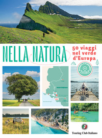 NELLA NATURA - 50 VIAGGI NEL VERDE D\'EUROPA