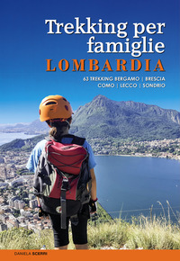 TREKKING PER FAMIGLIE IN LOMBARDIA - 63 TREKKING BERGAMO BRESCIA COMO LECCO SONDRIO