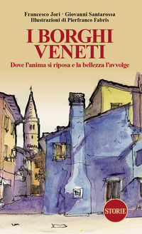 BORGHI VENETI - DOVE L\'ANIMA SI RIPOSA E LA BELLEZZA L\'AVVOLGE