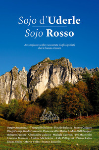 SOJO D\'UDERLE SOJO ROSSO - ARRAMPICATE SCELTE RACCONTATE DAGLI ALPINISTI CHE LE HANNO VISSUTE