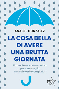 COSA BELLA DI AVERE UNA BRUTTA GIORNATA - UN PRONTO SOCCORSO EMOTIVO PER STARE MEGLIO CON NOI