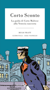 CORTO SCONTO LA GUIDA DI CORTO MALTESE ALLA VENEZIA NASCOSTA