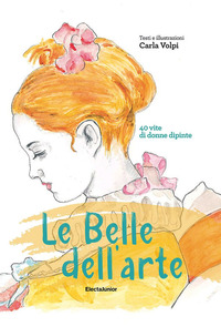 BELLE DELL\'ARTE - 40 VITE DI DONNE DIPINTE