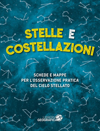 STELLE E COSTELLAZIONI - SCHEDE E MAPPE PER L\'OSSERVAZIONE PRATICA DEL CIELO STELLATO