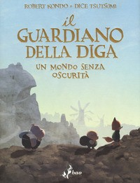 GUARDIANO DELLA DIGA - UN MONDO SENZA OSCURITA\' di KONDO R. - TSUTSUMI D.