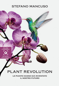 PLANT REVOLUTION - LE PIANTE HANNO GIA\' INVENTATO IL NOSTRO FUTURO