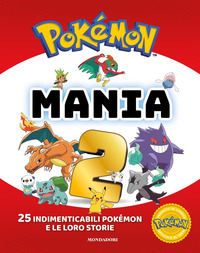 POKEMON MANIA 2 - 25 IMPERDIBILI POKEMON E LE LORO STORIE