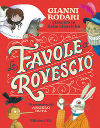 FAVOLE A ROVESCIO - GIANNI RODARI RISCRIVE LE FIABE CLASSICHE