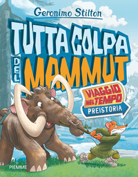 TUTTA COLPA DEL MAMMUT - VIAGGIO NEL TEMPO PREISTORIA