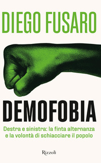 DEMOFOBIA - DESTRA E SINISTRA LA FINTA ALTERNANZA E LA VOLONTA\' DI SCHIACCIARE IL POPOLO