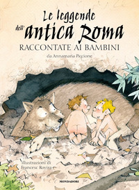 LEGGENDE DELL\'ANTICA ROMA RACCONTATE AI BAMBINI