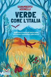 VERDE COME L\'ITALIA - CENTO ANNI DI STORIA DEL NOSTRO PAESE ATTRAVERSO I CAMBIAMENTI NELLA NATURA