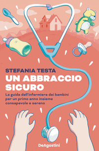 ABBRACCIO SICURO - LA GUIDA DELL\'INFERMIERA DEI BAMBINI PER UN PRIMO ANNO INSIEME CONSAPEVOLE