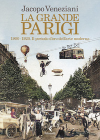 GRANDE PARIGI - 1900 - 1920 IL PERIODO D\'ORO DELL\'ARTE MODERNA