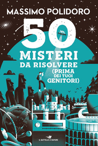 50 MISTERI DA RISOLVERE PRIMA DEI TUOI GENITORI