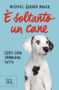 È SOLTANTO UN CANE - CERTI CANI CAMBIANO TUTTO