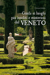 GUIDA AI LUOGHI PIU INSOLITI E MISTERIOSI DEL VENETO