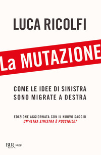 MUTAZIONE - COME LE IDEE DI SINISTRA SONO MIGRATE A DESTRA