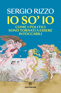 IO SO\' IO - COME I POLITICI SONO TORNATI A ESSERE INTOCCABILI