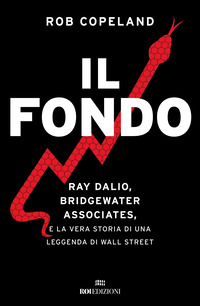 FONDO - RAY DALIO BRIDGEWATER ASSOCIATES E LA VERA STORIA DI UNA LEGGENDA DI WALL STREETQ