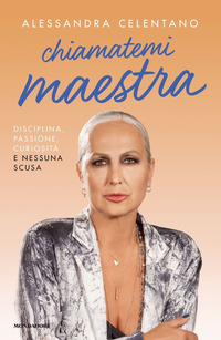 CHIAMATEMI MAESTRA - DISCIPLINA PASSIONE CURIOSITA\' E NESSUNA SCUSA