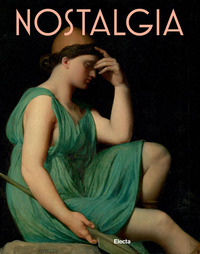 NOSTALGIA - MODERNITA\' DI UN SENTIMENTO DAL RINASCIMENTO AL CONTEMPORANEO