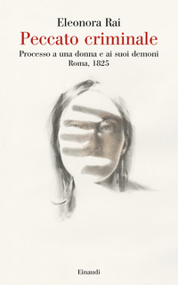 PECCATO CRIMINALE - PROCESSO A UNA DONNA E AI SUOI DEMONI ROMA 1825