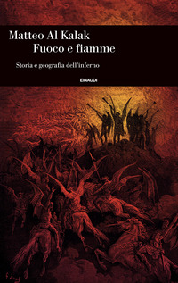 FUOCO E FIAMME - STORIA E GEOGRAFIA DELL\'INFERNO