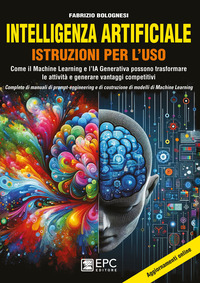 INTELLIGENZA ARTIFICIALE - ISTRUZIONI PER L\'USO COME IL MACHINE LEARNING E L\'IA GENERATIVA POSSONO