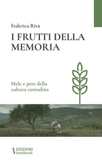 FRUTTI DELLA MEMORIA - MELE E PERE DELLA CULTURA CONTADINA