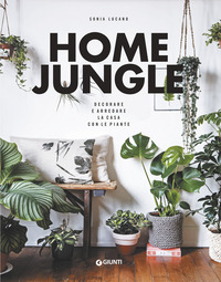 HOME JUNGLE - DECORARE E ARREDARE LA CASA CON LE PIANTE