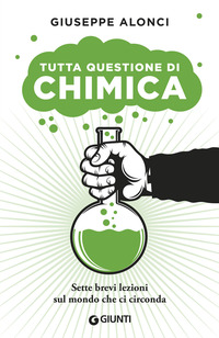 TUTTA QUESTIONE DI CHIMICA - SETTE BREVI LEZIONI SUL MONDO CHE CI CIRCONDA