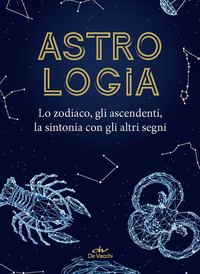 ASTROLOGIA - LO ZODIACO GLI ASCENDENTI LA SINTONIA CON GLI ALTRI SEGNI