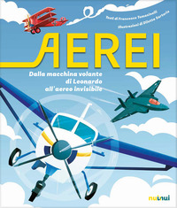 AEREI - DALLA MACCHINA VOLANTE DI LEONARDO ALL\'AEREO INVISIBILE