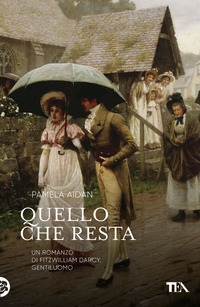 QUELLO CHE RESTA. UN ROMANZO DI FITZWILLIAM DARCY, GENTILUOMO