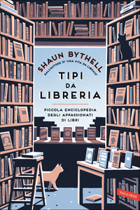 TIPI DA LIBRERIA - PICCOLA ENCICLOPEDIA DEGLI APPASSIONATI DI LIBRI