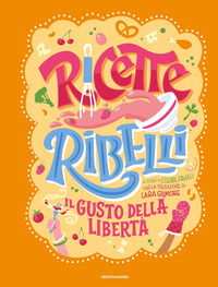 RICETTE RIBELLI - IL GUSTO DELLA LIBERTA\'