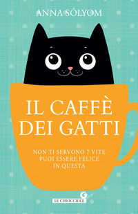 CAFFE\' DEI GATTI - NON TI SERVONO 7 VITE, PUOI ESSERE FELICE IN QUESTA