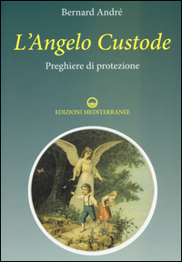 ANGELO CUSTODE - PREGHIERE DI PROTEZIONE