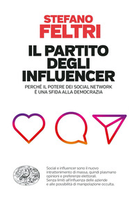 PARTITO DEGLI INFLUENCER - PERCHE\' IL POTERE DEI SOCIAL NETWORK E\' UNA SFIDA ALLA DEMOCRAZIA