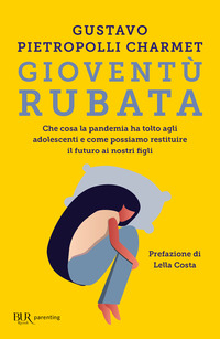 GIOVENTU\' RUBATA - CHE COSA LA PANDEMIA HA TOLTO AGLI ADOLESCENTI