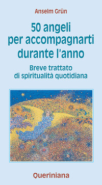 CINQUANTA ANGELI PER ACCOMPAGNARTI DURANTE L\'ANNO - BREVE TRATTATO DI SPIRITUALITA\' QUOTIDIANA