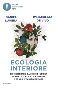 ECOLOGIA INTERIORE - COME LIBERARSI DA CIO\' CHE INQUINA LA MENTE IL CORPO E IL PIANETA PER UNA VITA