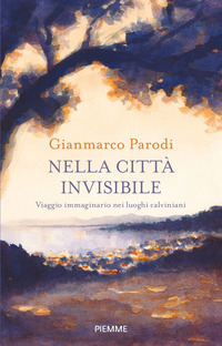 NELLA CITTA\' INVISIBILE - VIAGGIO IMMAGINARIO NEI LUOGHI CALVINIANI