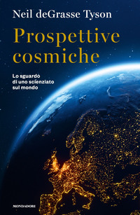 PROSPETTIVE COSMICHE - LO SGUARDO DI UNO SCIENZIATO SUL MONDO