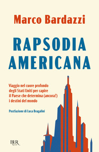 RAPSODIA AMERICANA - VIAGGIO NEL CUORE PROFONDO DEGLI STATI UNITI PER CAPIRE IL PAESE CHE