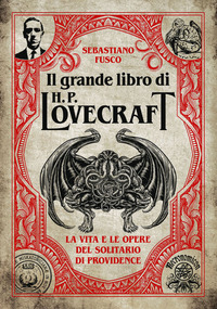 GRANDE LIBRO DI H. P. LOVECRAFT - LA VITA E LE OPERE DEL SOLITARIO DI PROVIDENCE