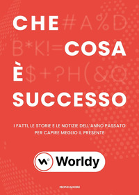 CHE COSA E\' SUCCESSO - I FATTI LE STORIE E LE NOTIZIE DELL\'ANNO PASSATO PER CAPIRE MEGLIO IL