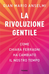 RIVOLUZIONE GENTILE - COME CHIARA FERRAGNI HA CAMBIATO IL NOSTRO TEMPO