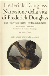 NARRAZIONE DELLA VITA DI FREDERICK DOUGLASS - UNO SCHIAVO AMERICANO SCRITTA DA LUI STESSO